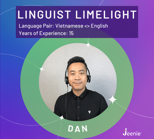 Jeenie spotlights Vietnamese interpreter Dan for the Linguist Limelight blog series.